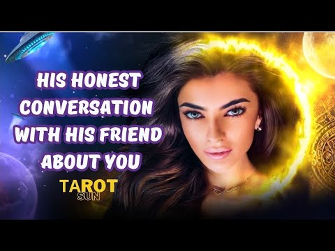 ☀️HIS HONEST CONVERSATION WITH HIS FRIEND ABOUT YOU❤️ #tarot #love ##future