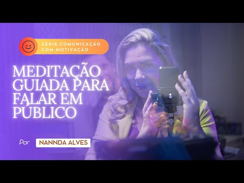 Meditação Para Falar em Publico [Voz Nannda Alves Locutora]