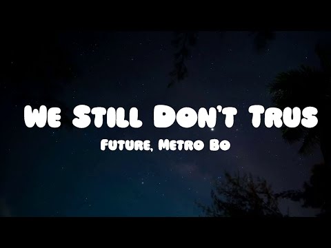 Future, Metro Boomin - We Still Don't Trust You (Lyrics) ft. The Weeknd