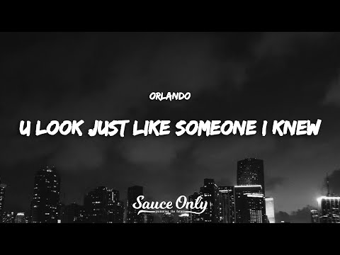 Orlando - u look just like someone I knew (Lyrics)