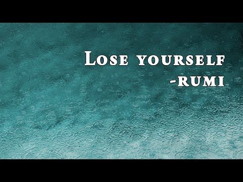 Lose yourself - Rumi