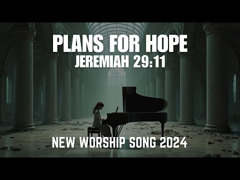 Plans for Hope | JEREMIAH 29:11 | Christian Song | Worship Song | Piano Worship | WORSHIP SONG