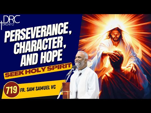 Day 719: Perseverance, Character, and Hope | Seek Holy Spirit (Fr. Sam Samuel VC)