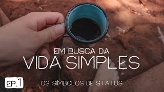 Em busca da Vida Simples | EP1 -  "Os símbolos de status"