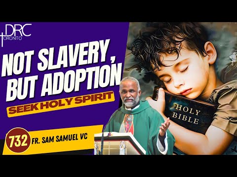 Day 732: Not Slavery, But Adoption | Seek Holy Spirit (Fr. Sam Samuel VC)