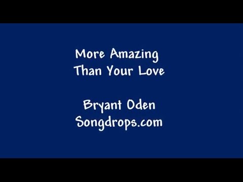 More Amazing Than Your Love: A Love Song