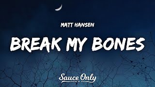 Matt Hansen - break my bones (Lyrics)