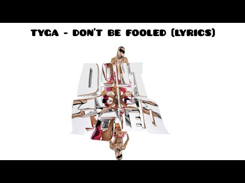 Tyga - Don't Be Fooled (Lyrics)