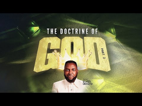 THE DOCTRINE OF GOD PART 2 || SUNDAY SERVICE || 9TH FEB || PASTOR ELVIS OKHIFO