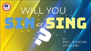 WILL YOU SIN OR SING? by REV. SIMEON AFOLABI