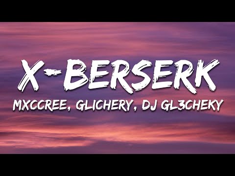 MXCCREE, glichery & DJ GL3CHEKY - X BERSERK (Sped Up)