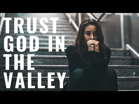 TRUST GOD IN THE VALLEY | He Will Bring You Through - Inspirational & Motivational Video