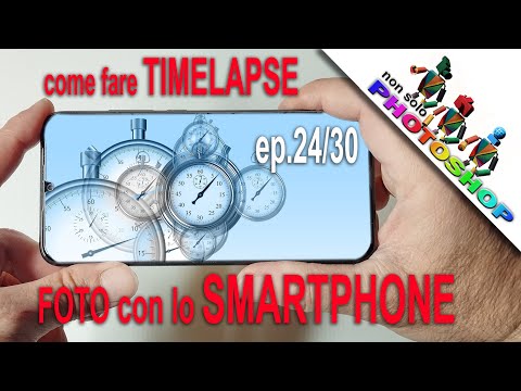 Come fare Timelapse fantastici con lo smartphone, fotografare con lo smartphone ep 24/30