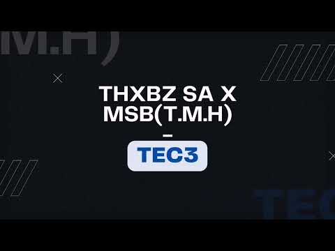 Thxbz SA x MSB(T.M.H) - TEC3