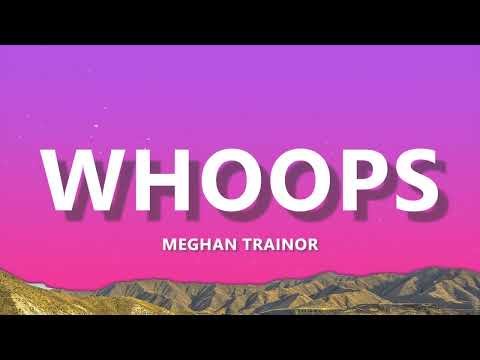 Meghan Trainor - Whoops (Lyrics) Standard Version