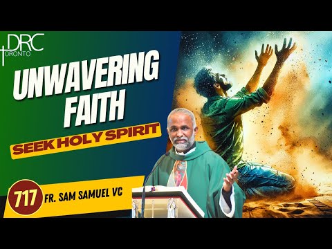 Day 717: Unwavering Faith | Seek Holy Spirit (Fr. Sam Samuel VC)