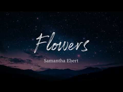 Samantha Ebert - Flowers (Lyrics)