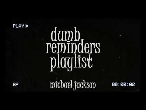 dumb reminders playlist - michael jackson