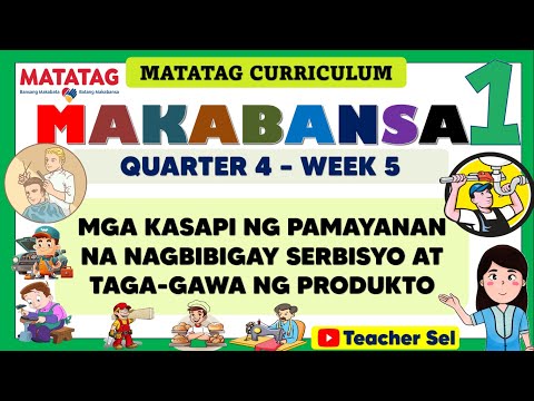 MAKABANSA 1 QUARTER 4 WEEK 5 MATATAG -KASAPI NG PAMAYANAN NAGBIBIGAY SERBISYO, TAGA-GAWA NG PRODUKTO