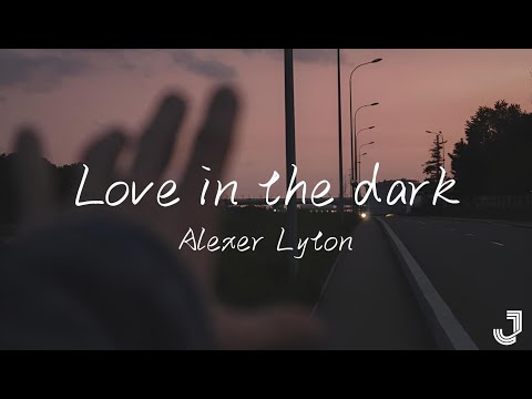 Alexer Lyton - Love in the dark |「I can't love you in the dark 」|【动态歌词 Lyrics】