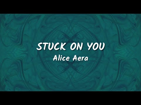 Alice Aera - Stuck On You (Lyrics Video)