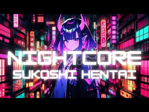 Nightcore - LWT - Sukoshi Hentai