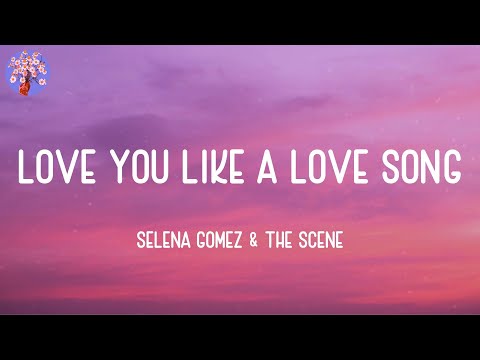 Selena Gomez & The Scene - Love You Like A Love Song (Lyrics)