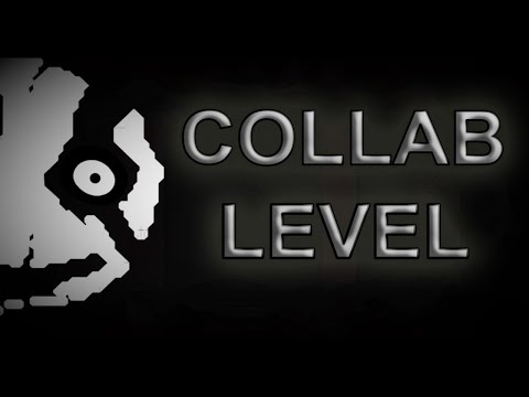 (warning: loud noises) COLLAB LEVEL - Full Showcase