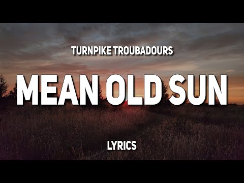 Turnpike Troubadours - Mean Old Sun (Lyrics)