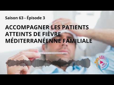 Maladie rare - Accompagner les patients atteints de fièvre méditerranéenne familiale