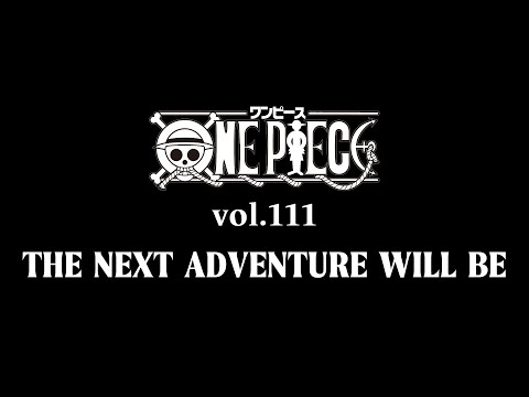 『ONE PIECE』111巻発売記念PV -THE NEXT ADVENTURE WILL BE…-