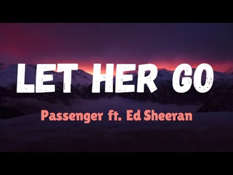 Passenger ft. Ed Sheeran - Let Her go