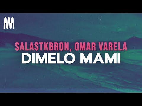 Salastkbron, Omar Varela - Dimelo Mami (Letra/Lyrics)