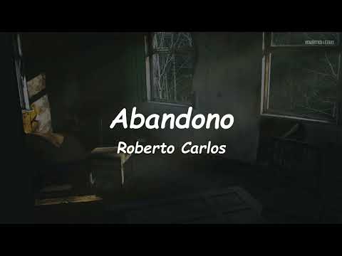 Roberto Carlos - Abandono (LETRA)