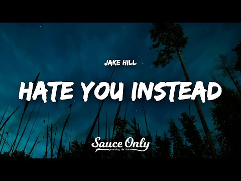 Jake Hill - Hate You Instead (Lyrics)