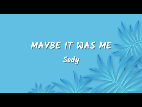 Sody - Maybe It Was Me Lyrics Video