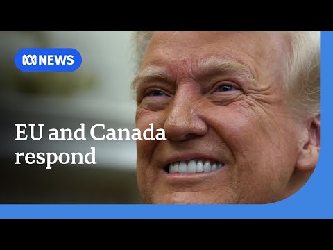 EU and Canada announce retaliatory tariffs against the US | ABC NEWS