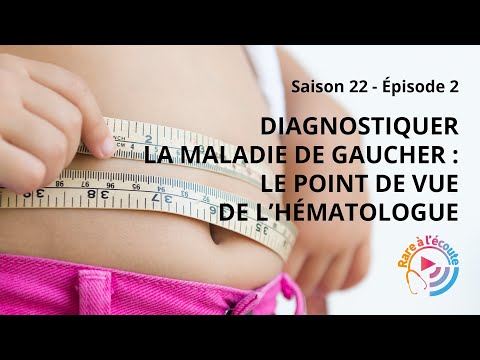 Diagnostiquer la Maladie de Gaucher : le point de vue de l’Hématologue