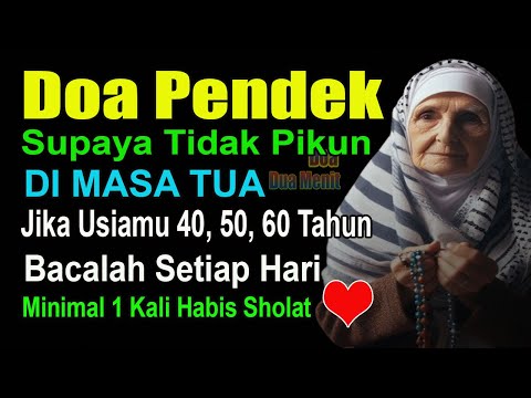 DOA PENDEK SUPAYA TIDAK PIKUN DI USIA TUA – DIBACA RASULULLAH SETIAP HABIS SHOLAT