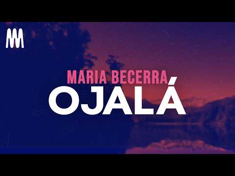 Maria Becerra - OJALÁ (Letra/Lyrics)