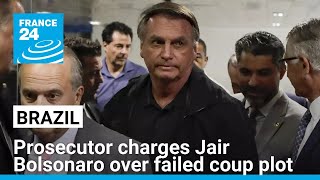 Brazil prosecutor charges Jair Bolsonaro over failed coup plot • FRANCE 24 English