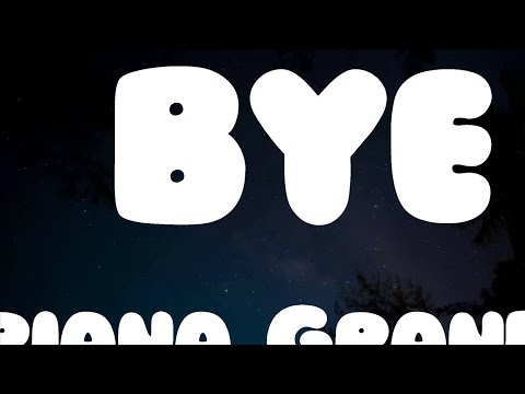 Ariana Grande - bye (Lyrics)