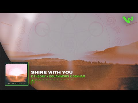 K Theory x Equanimous - Shine With You feat. Denham