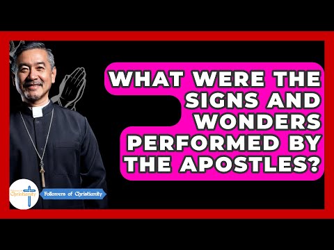 What Were The Signs And Wonders Performed By The Apostles? - Followers Of Christianity