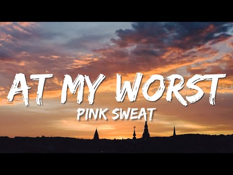 Pink Sweat$ - At My Worst (Lyrics)