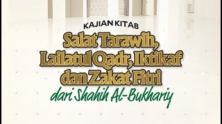 Kajian Kitab Shahih Al Bukhariy | Salat Tarawih, Lilatul Qadr, Iktikaf dan Zakat Harta