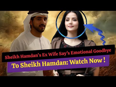 Sheikh Hamdan’s Ex Wife Say's Emotional Goodbye To Sheikh Hamdan: Watch Now ! |Crown Prince Of Dubai