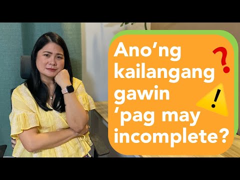 Ano'ng kailangang gawin ‘pag may incomplete? | Completion for Inc. in subject/s