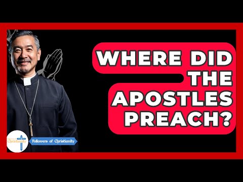 Where Did The Apostles Preach? - Followers Of Christianity