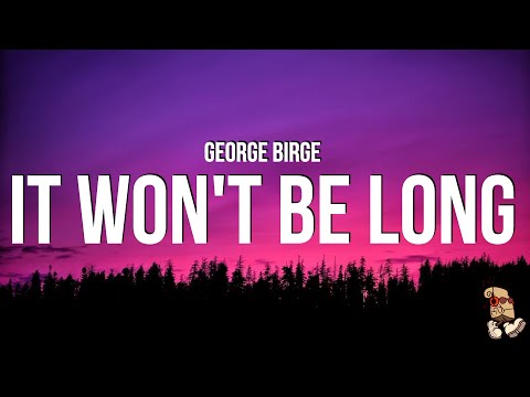 George Birge - It Won't Be Long (Lyrics)